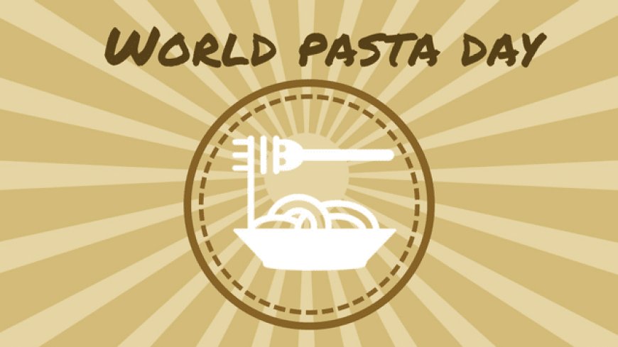 Torna in tutto il mondo la Giornata Mondiale Della Pasta