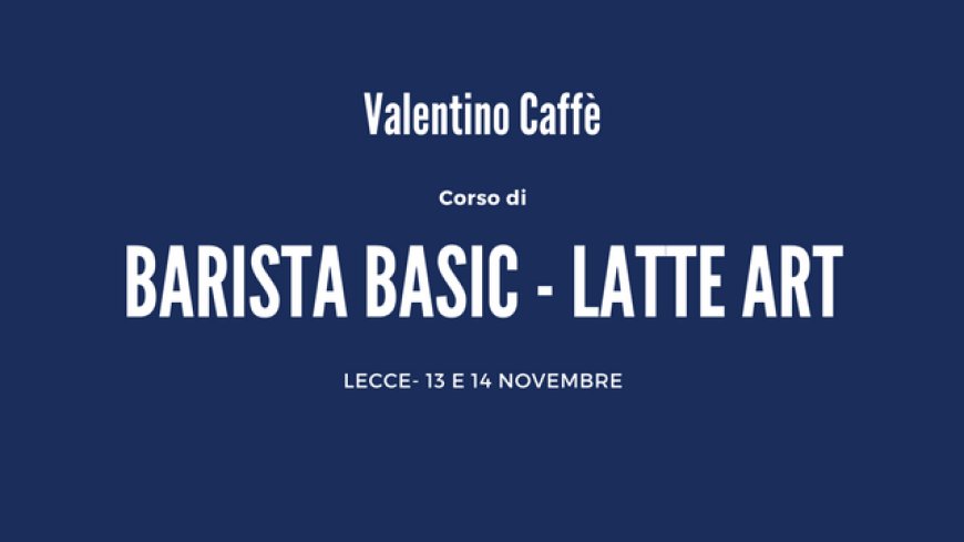 Corso Barista Basic e Latte Art di Valentino Caffè