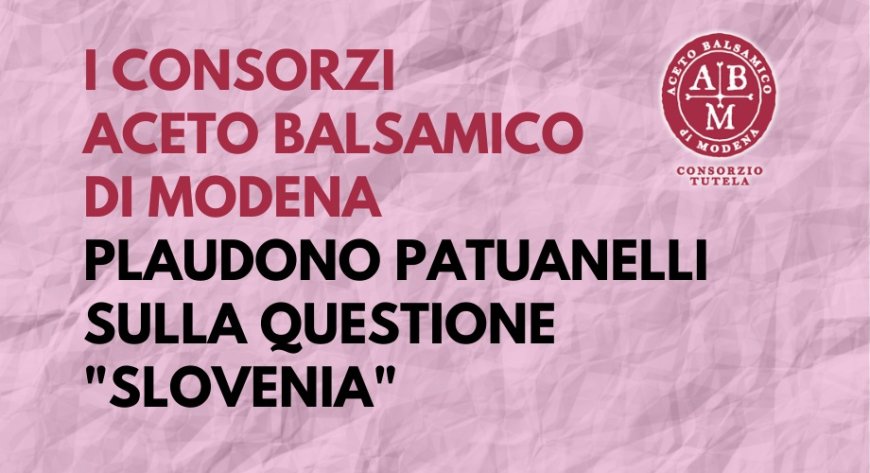 I Consorzi dell'Aceto Balsamico di Modena plaudono Patuanelli sulla questione "Slovenia"