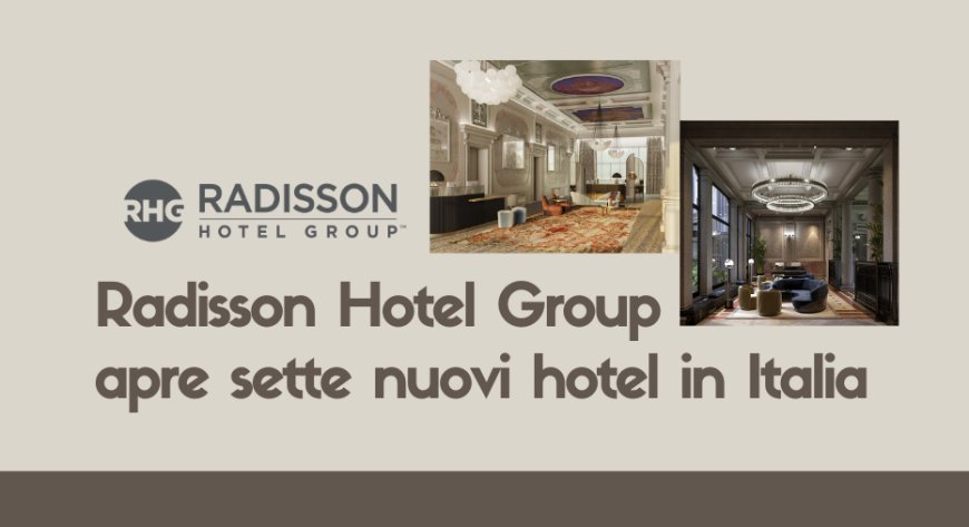 Radisson Hotel Group apre sette nuovi hotel in Italia