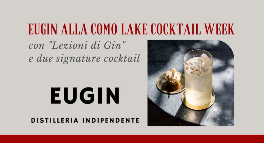 Eugin alla Como Lake Cocktail Week con "Lezioni di Gin" e due signature cocktail