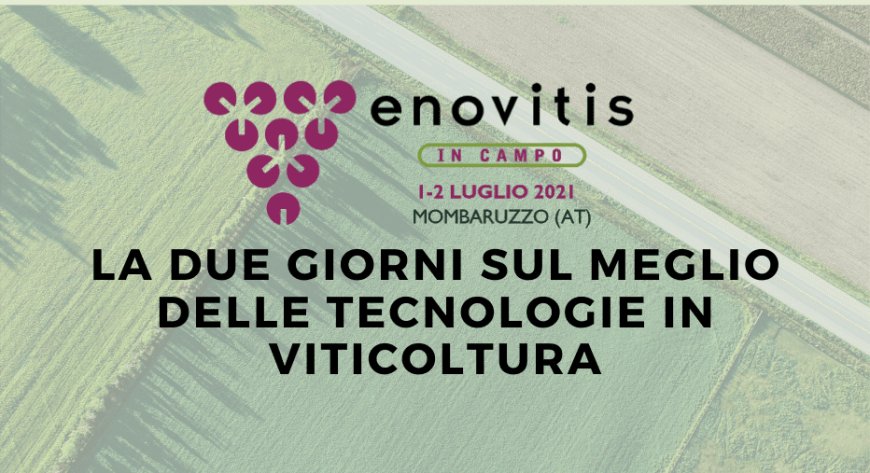 Enovitis in campo 2021: la due giorni sul meglio delle tecnologie in viticoltura