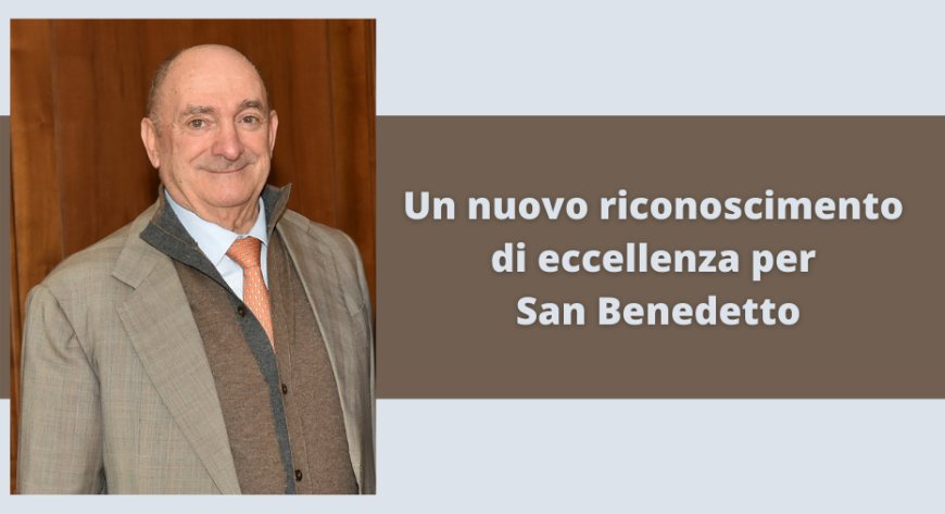Un nuovo riconoscimento di eccellenza per San Benedetto
