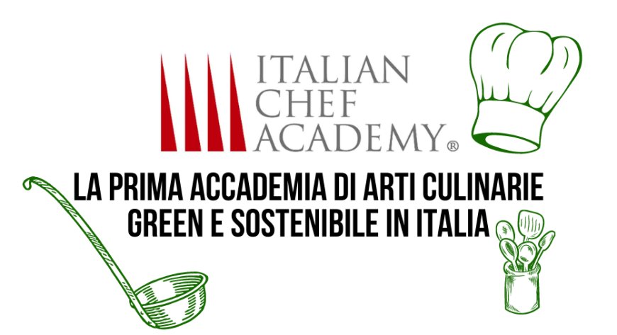 "Italian Chef Academy", la prima Accademia di Arti Culinarie Green e Sostenibile in Italia