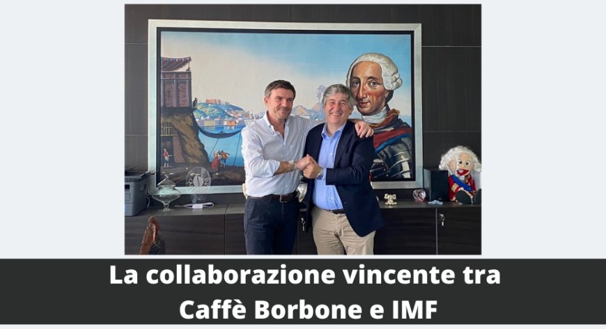 La collaborazione vincente tra Caffè Borbone e IMF