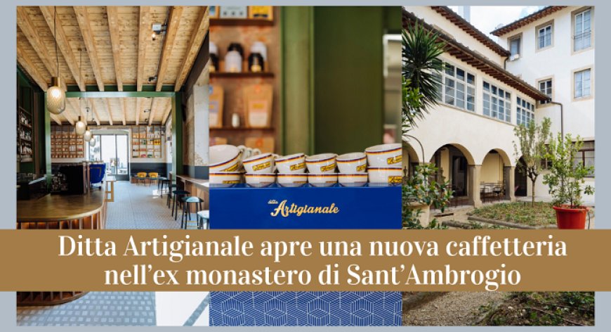 Ditta Artigianale apre una nuova caffetteria nell’ex monastero di Sant’Ambrogio