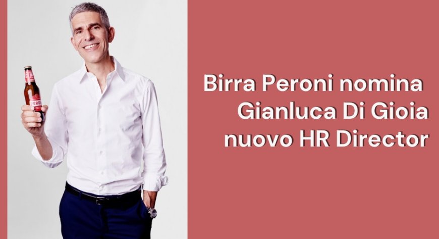Birra Peroni nomina Gianluca Di Gioia nuovo HR Director