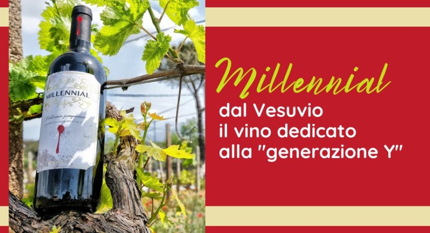 Millennial, dal Vesuvio il vino dedicato alla "generazione Y"