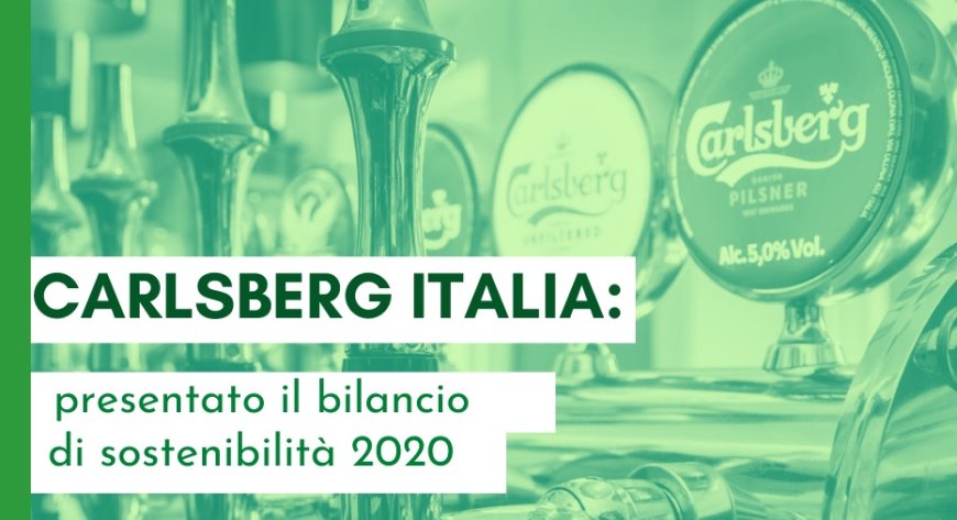 Carlsberg Italia: presentato il bilancio di sostenibilità 2020