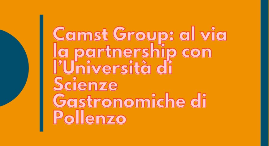 Camst Group: al via la partnership con l’Università di Scienze Gastronomiche di Pollenzo