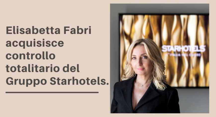 Elisabetta Fabri acquisisce controllo totalitario del Gruppo Starhotels