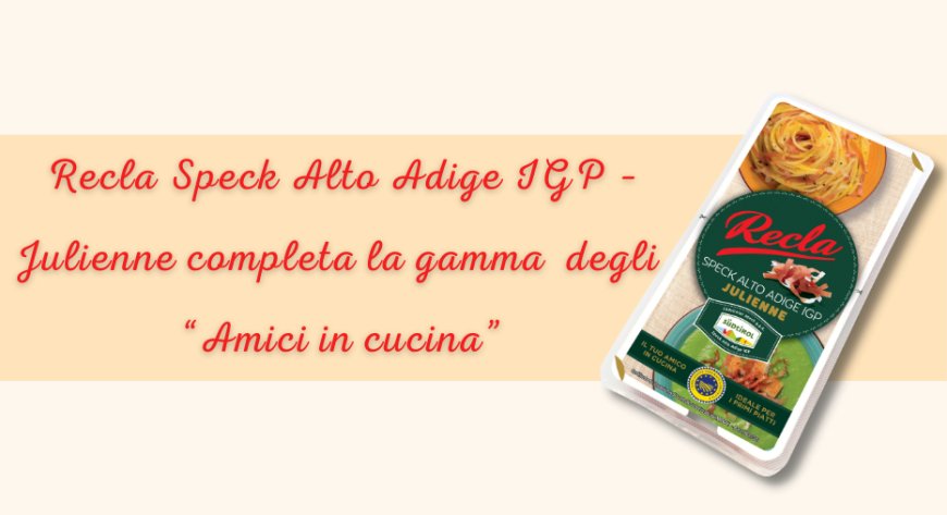 Recla Speck Alto Adige IGP – Julienne completa la gamma degli “Amici in cucina”