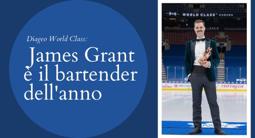 Diageo World Class: James Grant è il bartender dell'anno