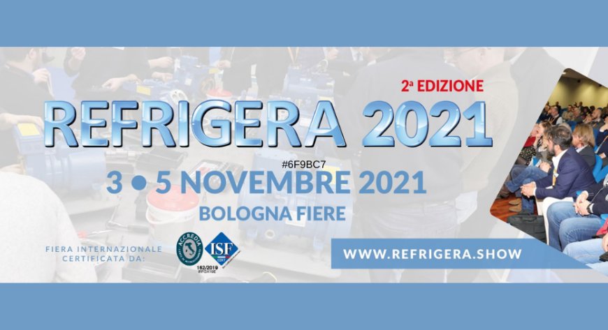 La seconda edizione di REFRIGERA torna in presenza dal 3 al 5 novembre 2021