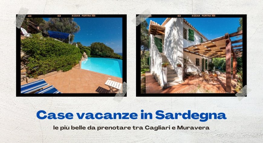 Case vacanze in Sardegna: le più belle da prenotare tra Cagliari e Muravera