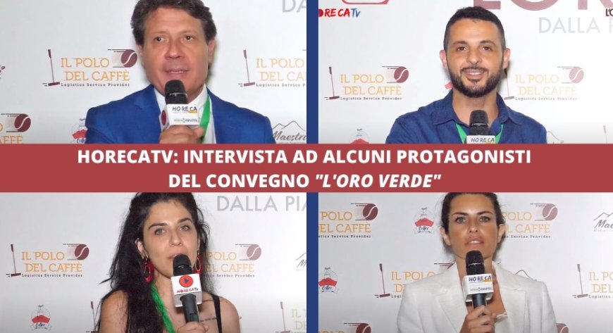 HorecaTV: intervista ad alcuni protagonisti del convegno "L'Oro Verde"
