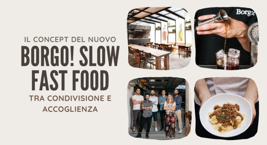 Il concept del nuovo Borgo! Slow fast food tra condivisione e accoglienza