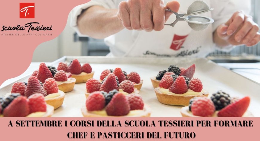 A settembre i corsi della Scuola Tessieri per formare chef e pasticceri del futuro
