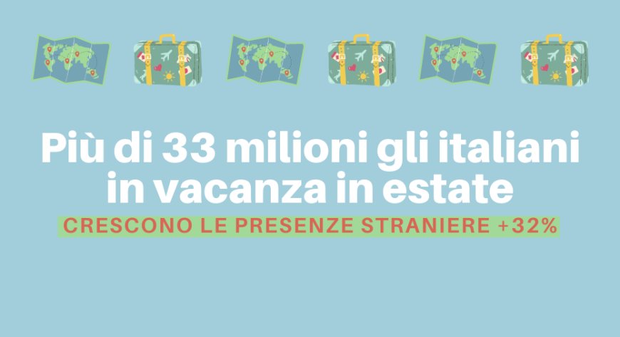 Più di 33 milioni gli italiani in vacanza in estate. Crescono le presenze straniere +32%
