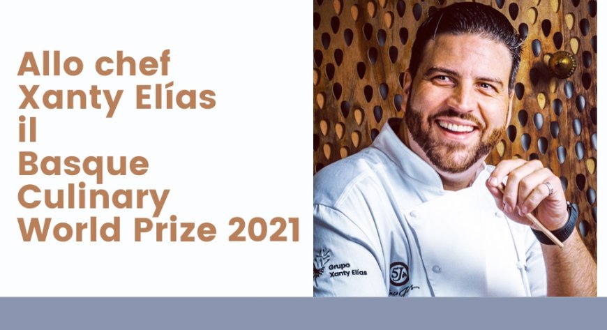 Allo chef Xanty Elías il Basque Culinary World Prize 2021