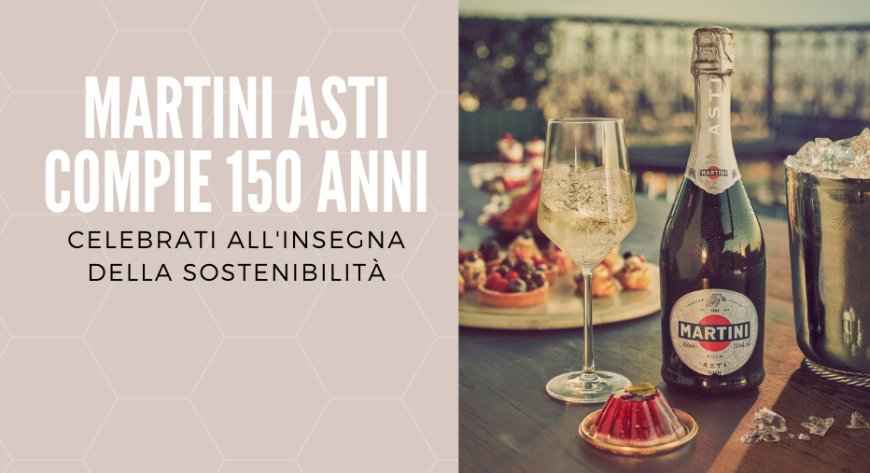 MARTINI® Asti compie 150 anni, celebrati all'insegna della sostenibilità