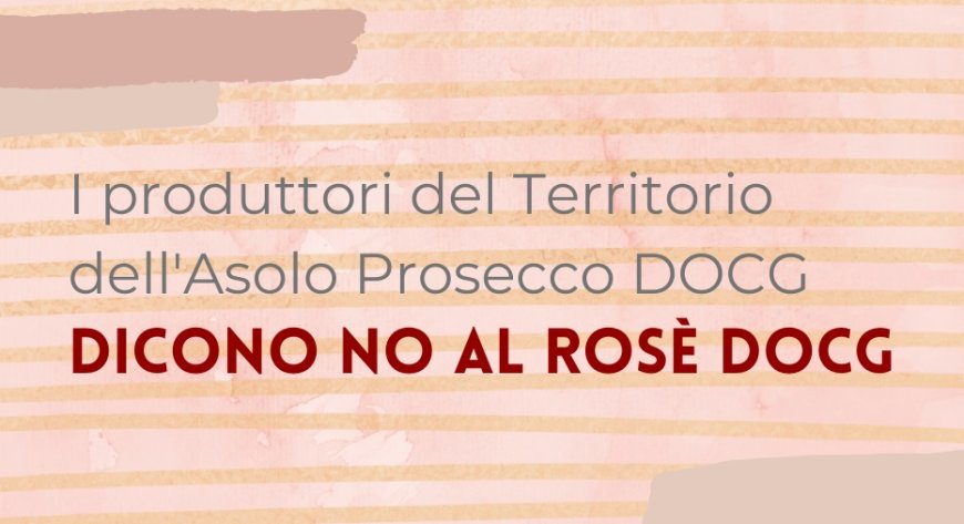 I produttori del Territorio dell'Asolo Prosecco DOCG dicono no al Rosè Docg