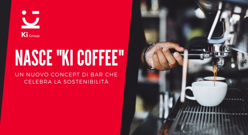 Nasce "Ki Coffee", un nuovo concept di bar che celebra la sostenibilità