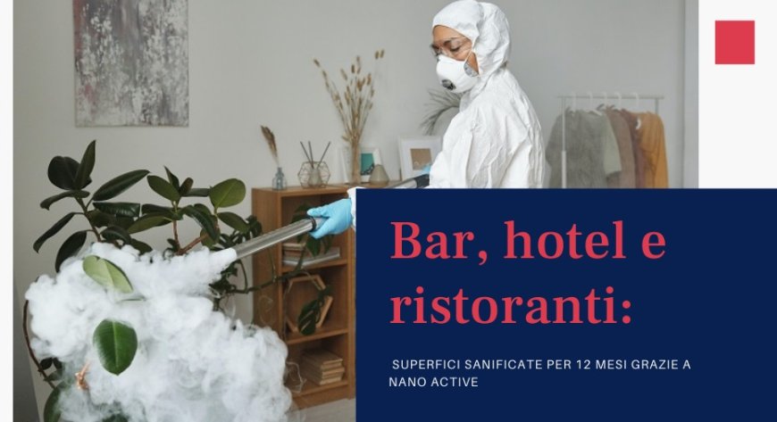 Bar, hotel e ristoranti: superfici sanificate per 12 mesi grazie a Nano Active
