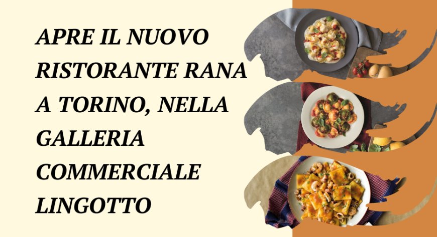 Apre il nuovo ristorante Rana a Torino, nella galleria commerciale Lingotto