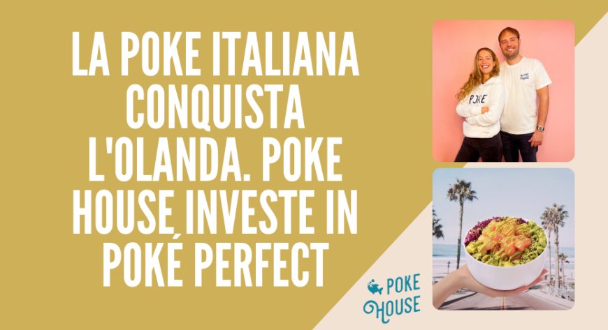 La Poke italiana conquista l'Olanda. Poke House investe in Poké Perfect
