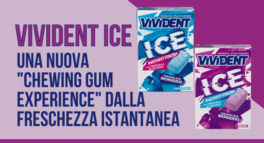 Vivident Ice, una nuova "chewing gum experience" dalla freschezza istantanea