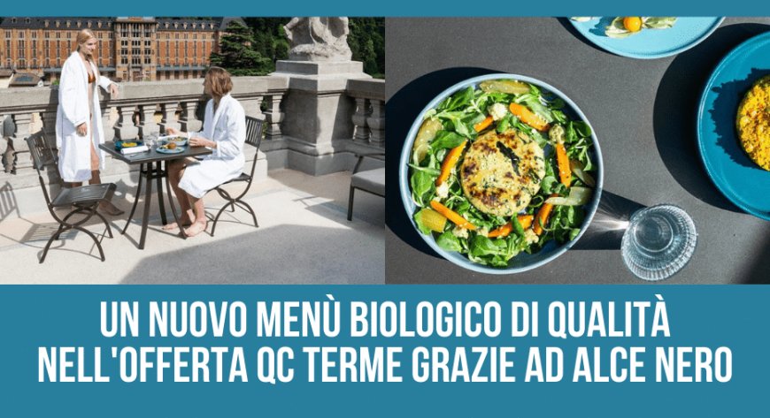 Un nuovo menù biologico di qualità nell'offerta QC Terme grazie ad Alce Nero