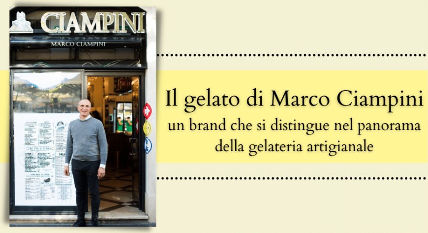 Il gelato di Marco Ciampini, un brand che si distingue nel panorama della gelateria artigianale