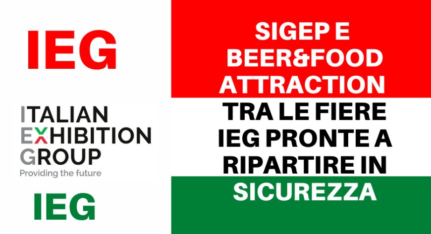 Sigep e Beer&Food Attraction tra le fiere IEG pronte a ripartire in sicurezza