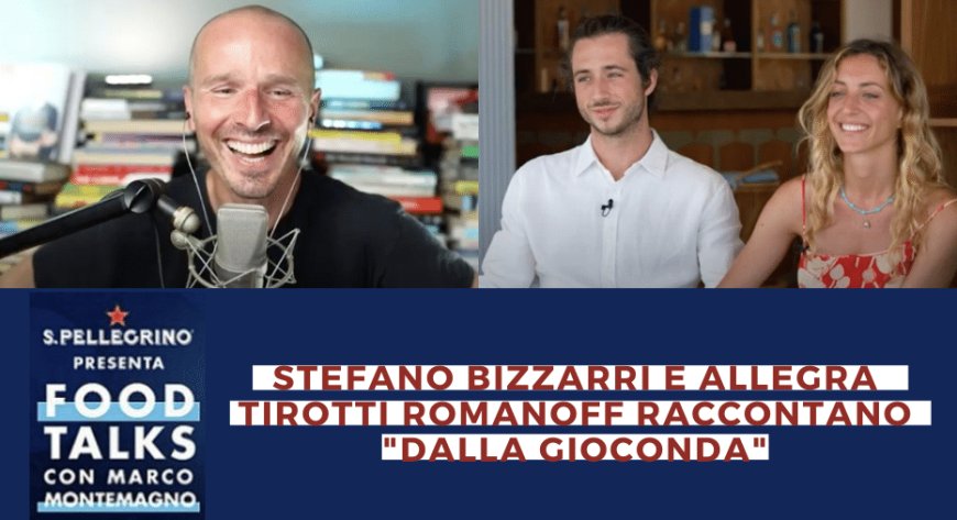 Food Talks: Stefano Bizzarri e Allegra Tirotti Romanoff raccontano "Dalla Gioconda"