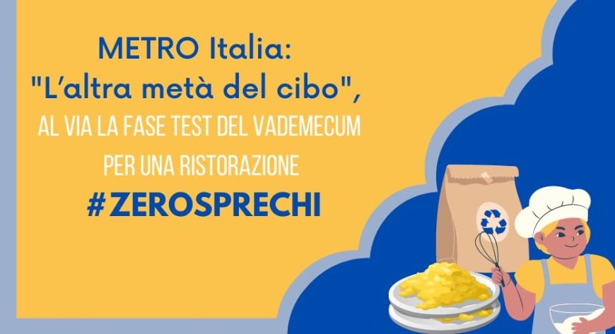 METRO Italia: "L’altra metà del cibo", al via la fase test del vademecum per una ristorazione #zerosprechi