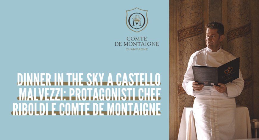 Dinner in The Sky a Castello Malvezzi: protagonisti chef Riboldi e Comte de Montaigne