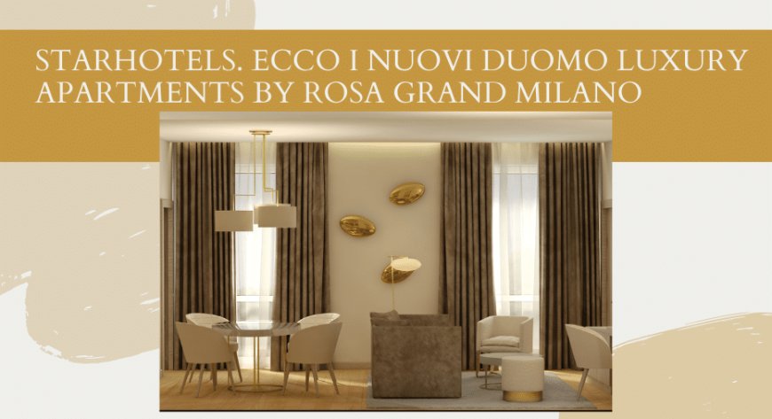 Starhotels. Ecco i nuovi Duomo Luxury Apartments by Rosa Grand Milano