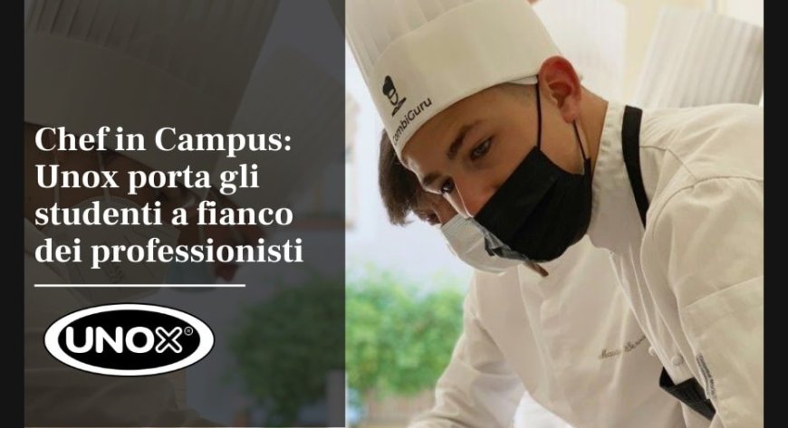 Chef in Campus: Unox porta gli studenti a fianco dei professionisti
