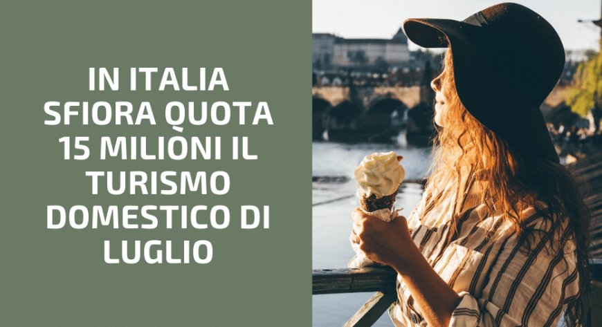 In Italia sfiora quota 15 milioni il turismo domestico di luglio