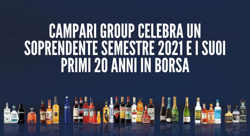 Campari Group celebra un soprendente semestre 2021 e i suoi primi 20 anni in borsa
