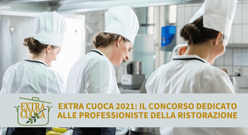 Extra Cuoca 2021: il concorso dedicato alle professioniste della ristorazione