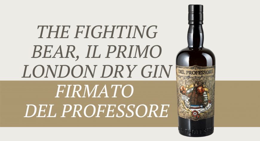 The Fighting Bear, il primo London Dry Gin firmato Del Professore
