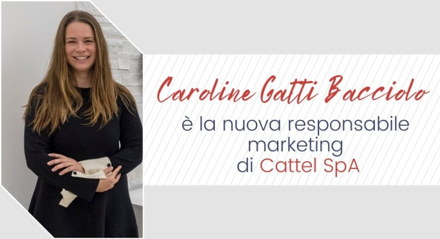 Caroline Gatti Bacciolo è la nuova responsabile marketing di Cattel SpA