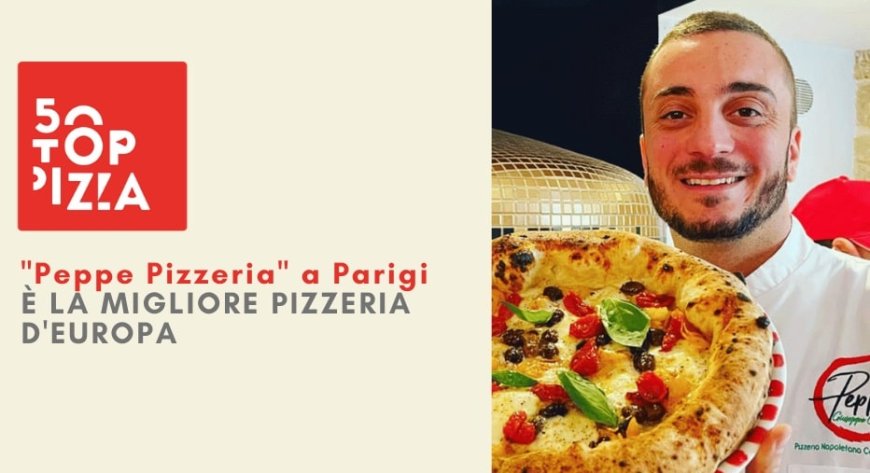 50 Top Pizza: "Peppe Pizzeria" a Parigi è la migliore pizzeria d'Europa