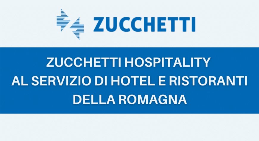 Zucchetti Hospitality al servizio di hotel e ristoranti della Romagna