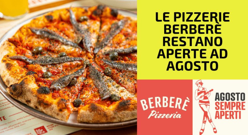 Le pizzerie Berberè restano aperte ad agosto
