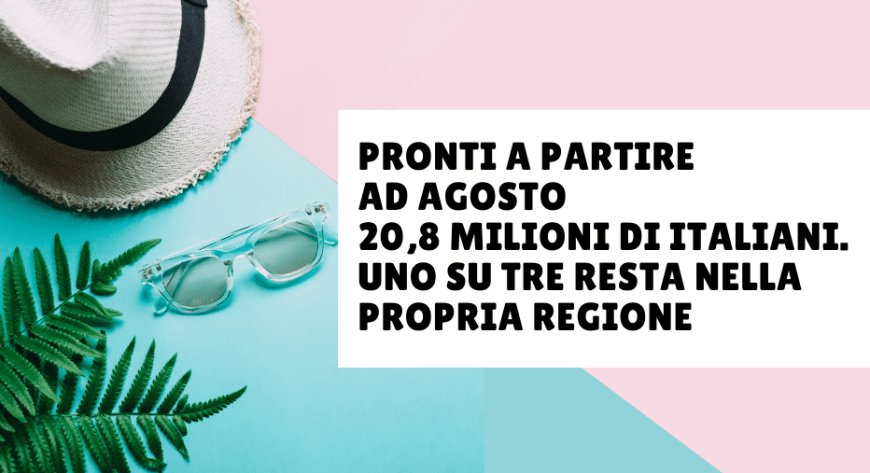 Pronti a partire ad agosto 20,8 milioni di italiani. Uno su tre resta nella propria regione