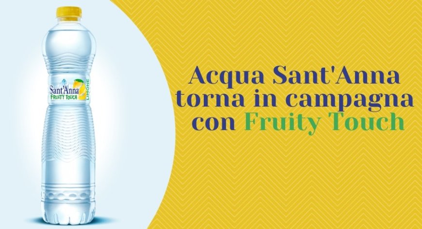 Acqua Sant'Anna torna in campagna con Fruity Touch