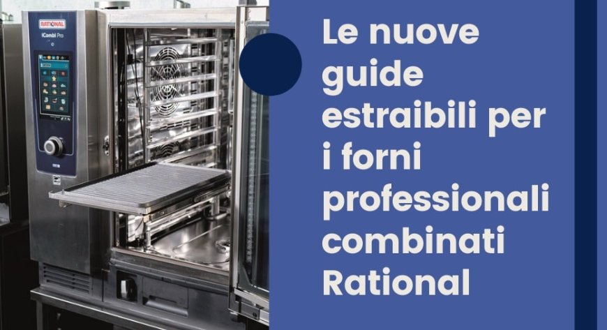 Le nuove guide estraibili per i forni professionali combinati Rational